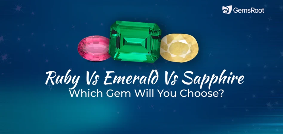 Ruby Vs Emerald Vs Sapphire: Which Gem Will You Choose?