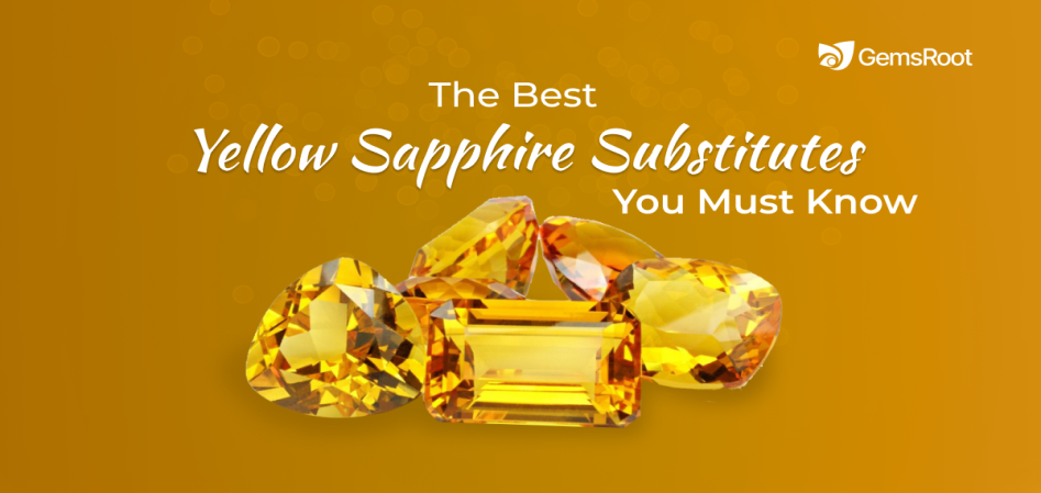 The Best Yellow Sapphire Substitutes You Must Know