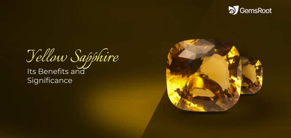 The Transforming Yellow Sapphire: Its Benefits and Significance