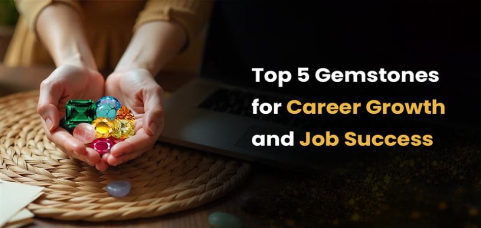 Top 5 Gemstones for Career Growth and Job Success